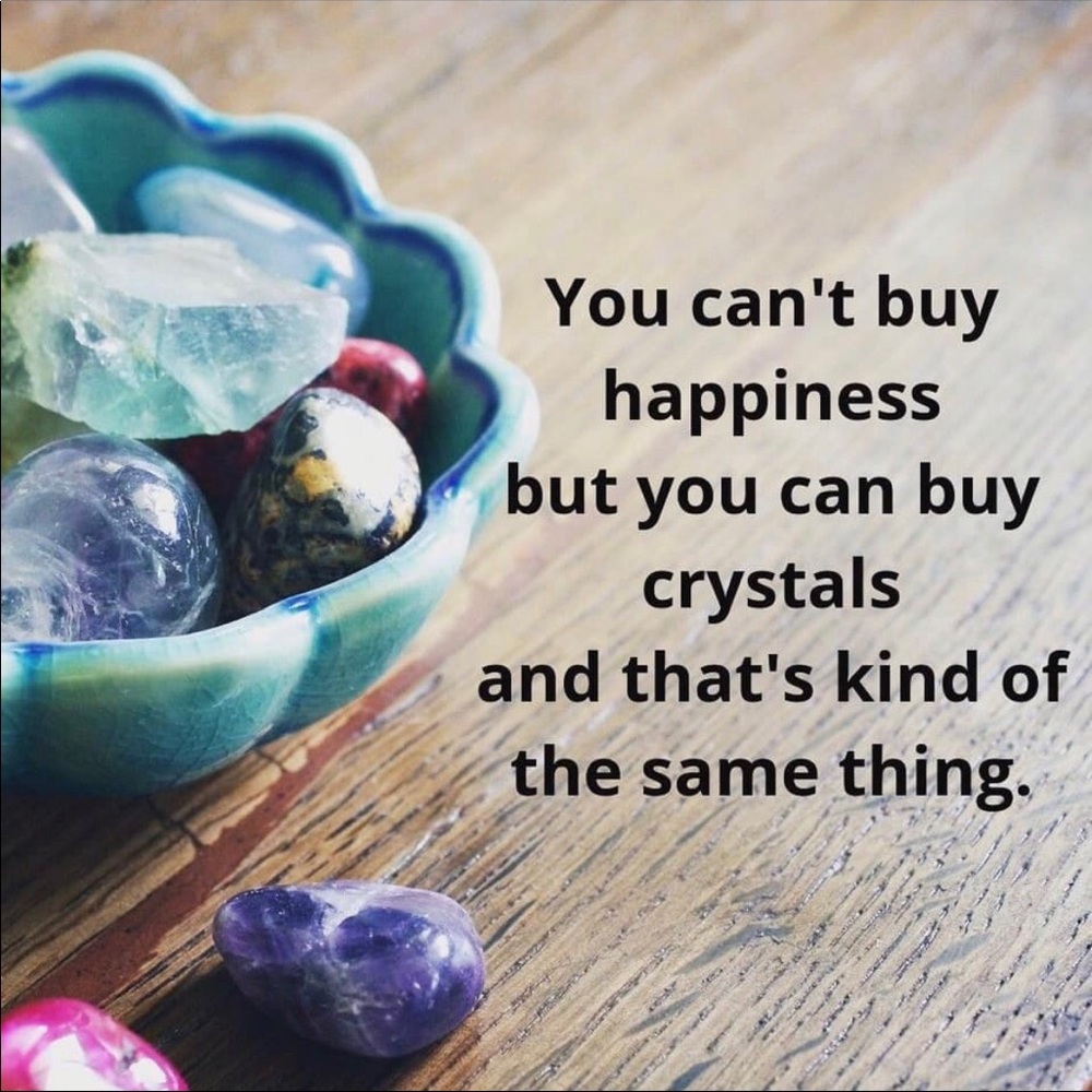 You can’t buy happiness but you can buy crystals